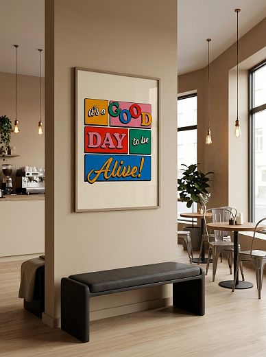 "Постер на стену It's a Good Day to Be Alive!" от CKR Marketing