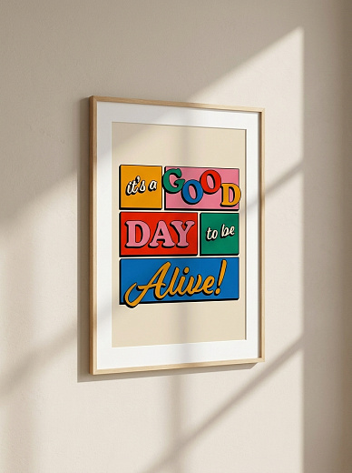 "Постер на стену It's a Good Day to Be Alive!" от CKR Marketing